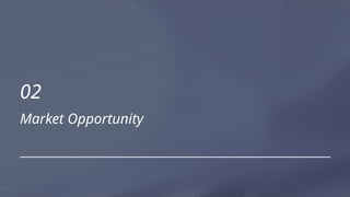 Market Opportunity
02
 