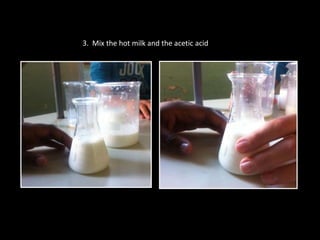 3. Mix the hot milk and the acetic acid

 