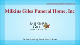 Milkins Giles Funeral Home, Inc
www.milkinsgilesfuneralhome.com
The Leader Among Temple Funeral Homes
 