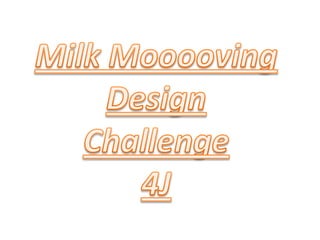 Milk Mooooving Design Challenge 4J 