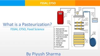 FSSAI, CFSO
What is a Pasteurization?
FSSAI, CFSO, Food Science
By Piyush Sharma
 