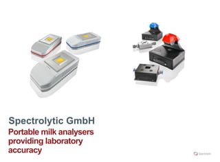 Spectrolytic GmbH
Portable milk analysers
providing laboratory
accuracy
 