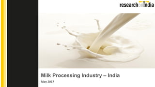 Milk Processing Industry – India
May 2017
Insert Cover Image using Slide Master View
Do not change the aspect ratio or distort the image.
 