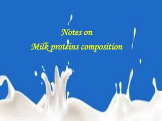Notes on
Milk proteins composition
 