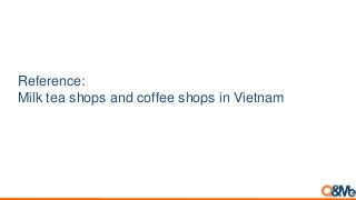 Reference:
Milk tea shops and coffee shops in Vietnam
 