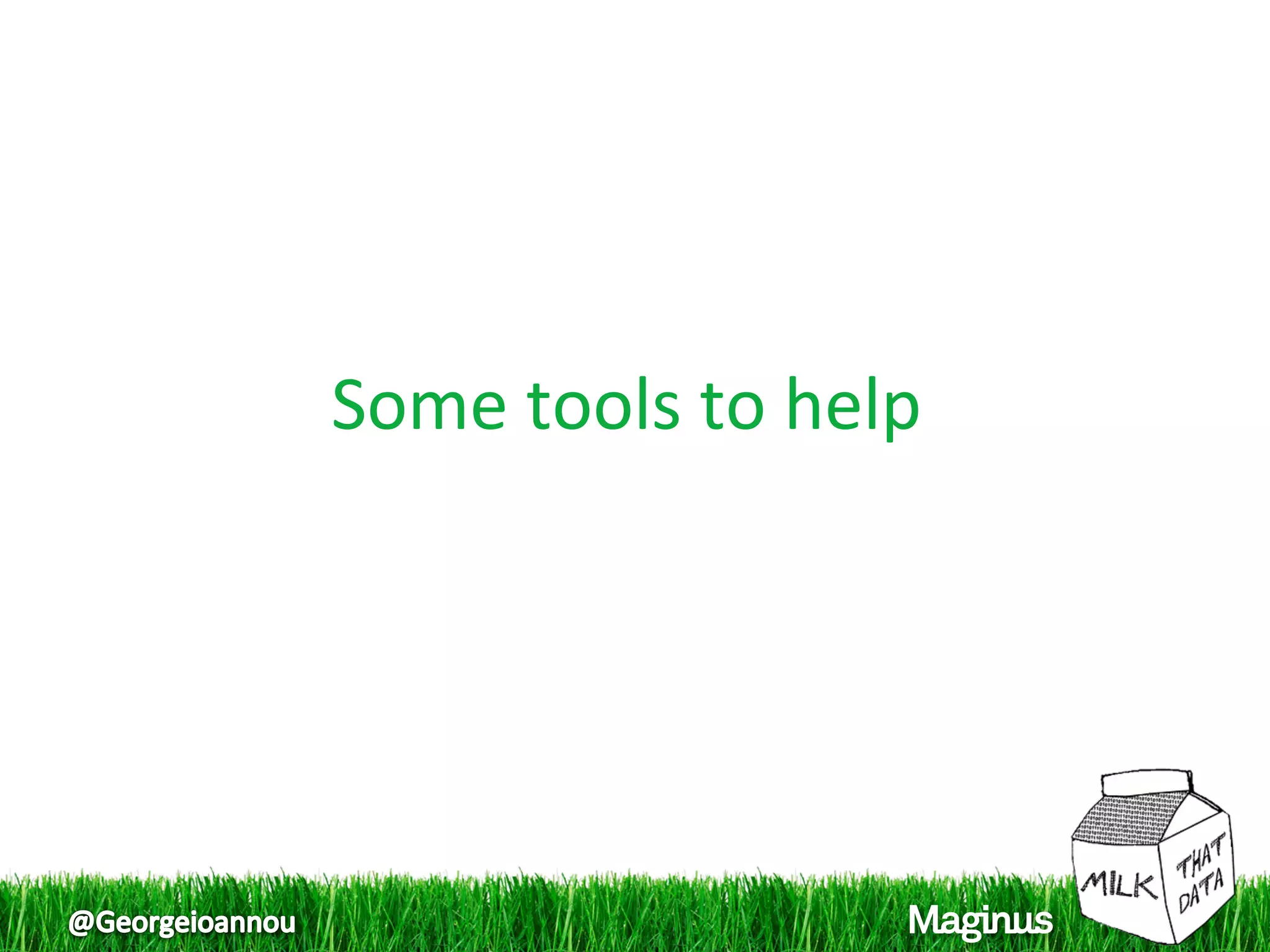 Some tools to help 
                   
 