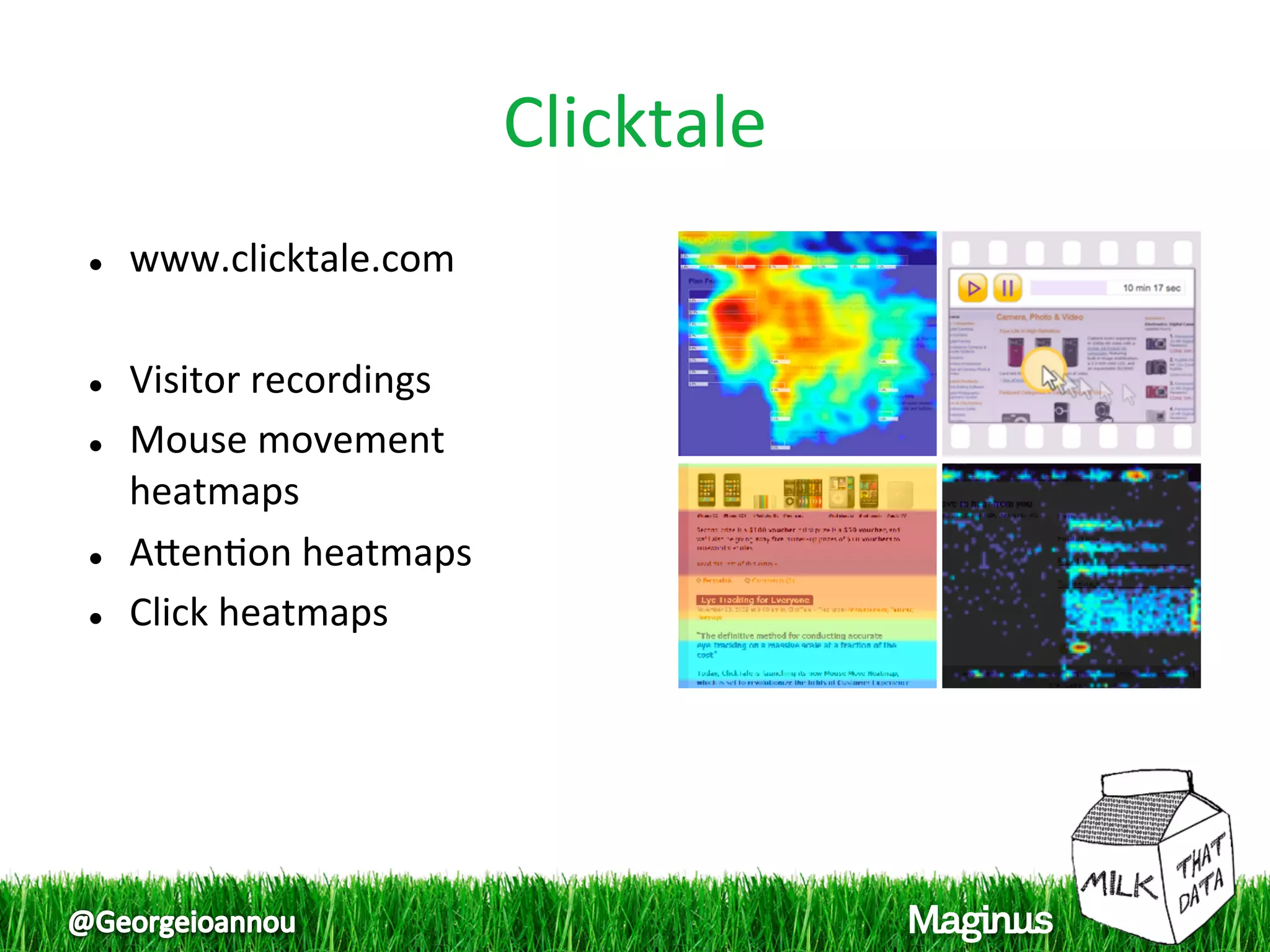 Clicktale 
    www.clicktale.com 
 
    Visitor recordings 
    Mouse movement 
     heatmaps 
    Apen1on heatmaps 
    Click heatmaps 
 