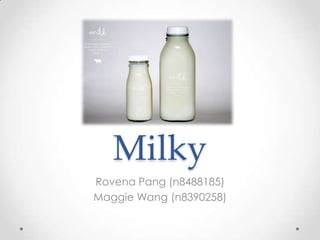 Milky
Rovena Pang (n8488185)
Maggie Wang (n8390258)
 