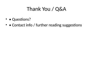 Thank You / Q&A
• • Questions?
• • Contact info / further reading suggestions
 
