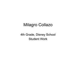 Milagro Collazo

4th Grade, Disney School
      Student Work
 