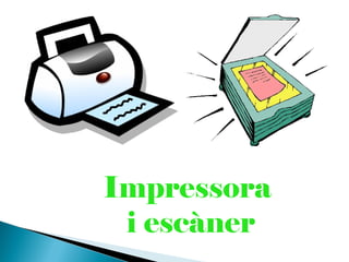 Impressora
 i escàner
 