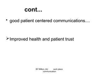 cont...
• good patient centered communications....
Improved health and patient trust
BY Million, AU work place
communication
 