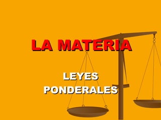 LA MATERIA LEYES PONDERALES 