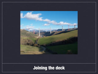 Joining the deck
 