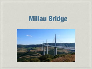 Millau Bridge


 -Weight   242000 tonnes

 -Estimated   life 120 years
 