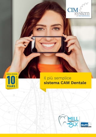 Il più semplice
sistema CAM Dentale
YEARS
OFTECHNOLOGYEXCELLENCE
DENTAL DIVISION
 