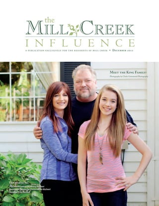 the
                 MilloCreek
                 i n f l u e n c e
                 a publication exclusively for the residents of mill creek • December 2011




                                                                          Meet the King Family!
                                                                          Photography by Chelsi Greenwood Photography




Look inside for the...
i-fly Seattle Indoor Skydiving Review!
Restaurant Review for Preservation Kitchen!
Massage Envy Review!
 