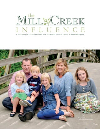 the
MilloCreek
i n f l u e n c e
a publication exclusively for the residents of mill creek • November 2011




                                                                  Photography by
                                                                  Chelsi Greenwood Photography
 