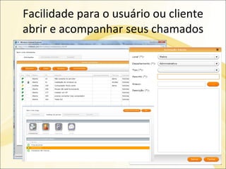 Facilidade para o usuário ou cliente abrir e acompanhar seus chamados 