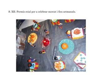 S. XII. Permís reial per a celebrar mercat i fira setmanals.
 