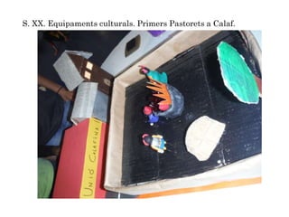 S. XX. Equipaments culturals. Primers Pastorets a Calaf.
 
