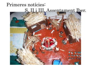 Primeres notícies:
S. II i III, Assentament Iber.
 