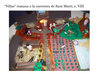 “Villae” romana a la carretera de Sant Martí, s. VIII
 