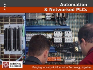 Automation
          & Networked PLCs




Bringing Industry & Information Technlogy, together
 