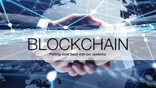 BLOCKCHAINPutting trust back into our systems.
 