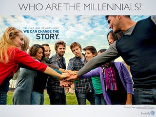 WHO ARE THE MILLENNIALS? 
Photo Cred: millennial2020.com 
 