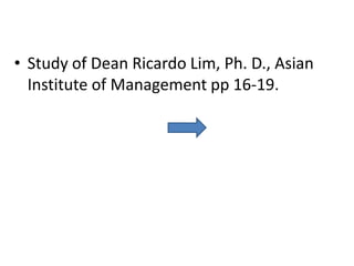 • Study of Dean Ricardo Lim, Ph. D., Asian
Institute of Management pp 16-19.
 