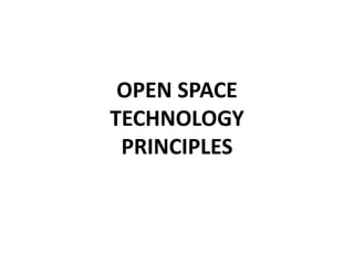 OPEN SPACE
TECHNOLOGY
PRINCIPLES
 