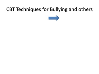 CBT Techniques for Bullying and others
 