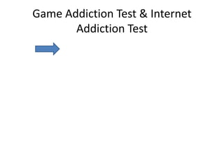 Game Addiction Test & Internet
Addiction Test
 