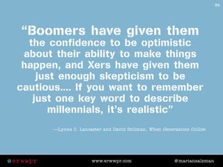 @ erwwpr @ mariansalzmanwww.erwwpr.com
“boomers have given them
the confidence to be optimistic
about their ability to mak...
