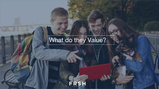 What do they Value?
 