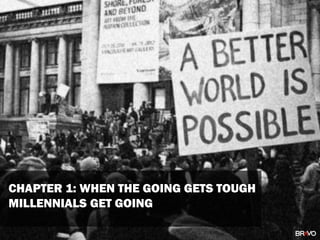 CHAPTER 1: WHEN THE GOING GETS TOUGH
MILLENNIALS GET GOING
 