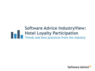 Software Advice IndustryView:
Hotel Loyalty Participation
Trends and best practices from the industry
 
