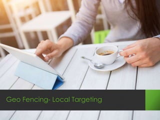 Geo Fencing- Local Targeting

 