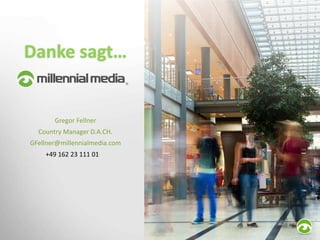 Danke sagt…

Gregor Fellner
Country Manager D.A.CH.

GFellner@millennialmedia.com
+49 162 23 111 01

 