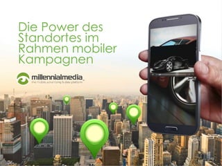 Die Power des
Standortes im
Rahmen mobiler
Kampagnen

 