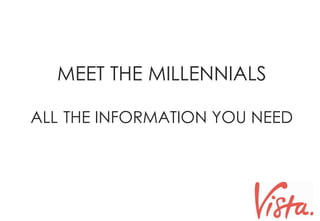 MEET THE MILLENNIALS
ALL THE INFORMATION YOU NEED
 