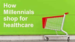 © 2015 Nuance Communications, Inc. All rights reserved. 1
How
Millennials
shop for
healthcare
 