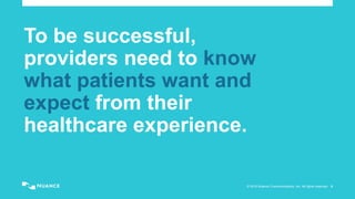 © 2015 Nuance Communications, Inc. All rights reserved. 5
To be successful,
providers need to know
what patients want and
expect from their
healthcare experience.
 