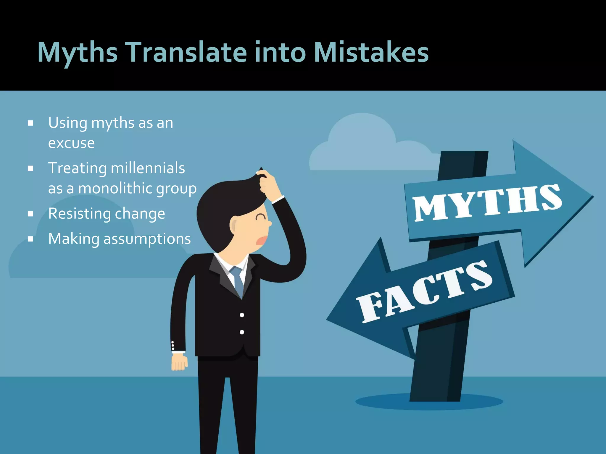 2020
Myths Translate into Mistakes
 Using myths as an
excuse
 Treating millennials
as a monolithic group
 Resisting change
 Making assumptions
 