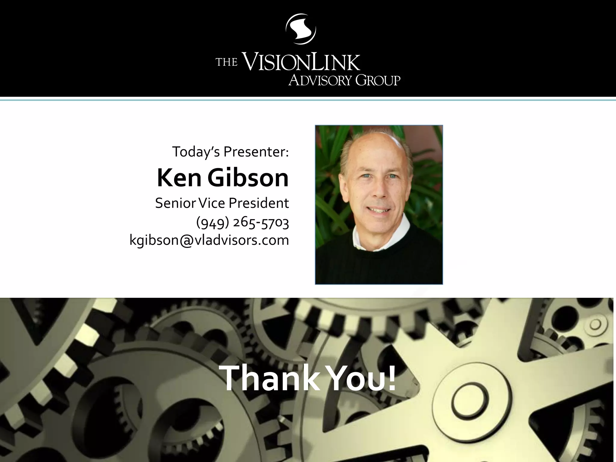 5757
Today’s Presenter:
Ken Gibson
SeniorVice President
(949) 265-5703
kgibson@vladvisors.com
7700 Irvine Center Drive, Suite 930  Irvine, CA 92618  949-852-2288
www.VLadvisors.com  www.PhantomStockOnline.com
ThankYou!
 