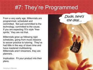 #7: They’re Programmed
From a very early age, Millennials are
                                           Dude, here’s
prog...