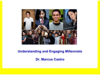 Understanding and Engaging Millennials

          Dr. Marcus Castro
 