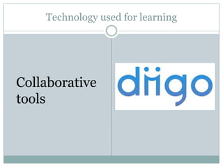 Technology used for learning




Collaborative
tools
 