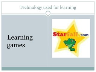 Technology used for learning




Learning
games
 